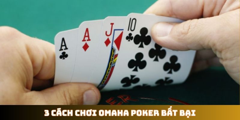 3 cách chơi Omaha Poker bất bại