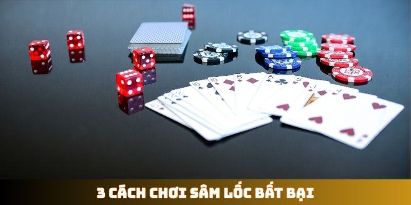 3 cách chơi Sâm Lốc bất bại