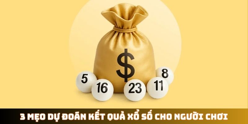 3 mẹo dự đoán kết quả xổ số cho người chơi