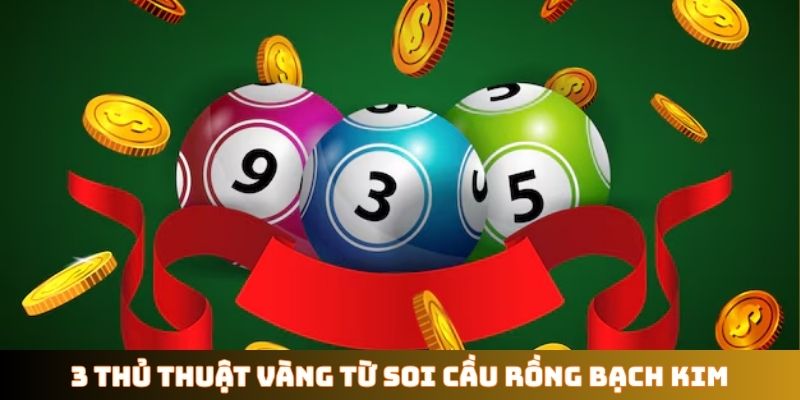 3 thủ thuật vàng từ soi cầu Rồng Bạch Kim