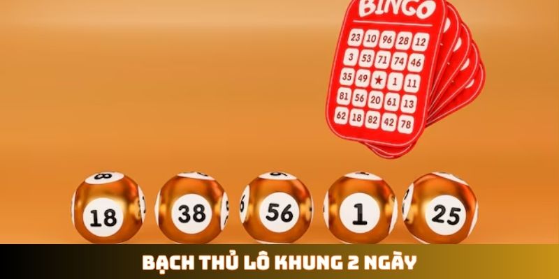 Bạch thủ lô khung 2 ngày