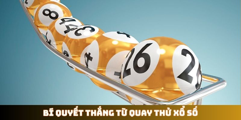 Bí quyết thắng từ quay thử xổ số