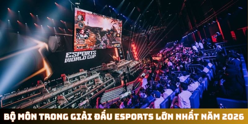Các bộ môn trong giải đấu Esports lớn nhất năm 2026
