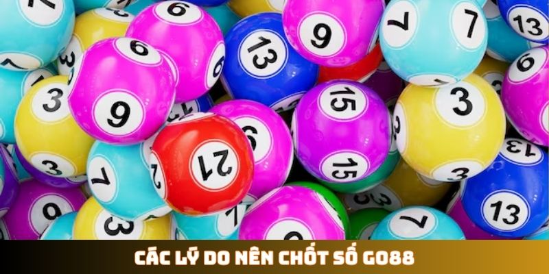 Các lý do nên chốt số GO88