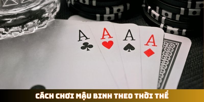 Cách chơi Mậu Binh theo thời thế