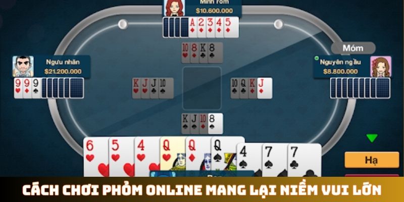 Cách chơi Phỏm online mang lại niềm vui lớn