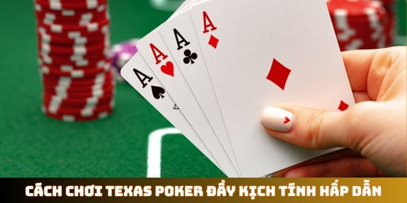 Cách chơi Texas Poker đầy kịch tính hấp dẫn