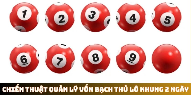 Chiến thuật quản lý vốn bạch thủ lô khung 2 ngày