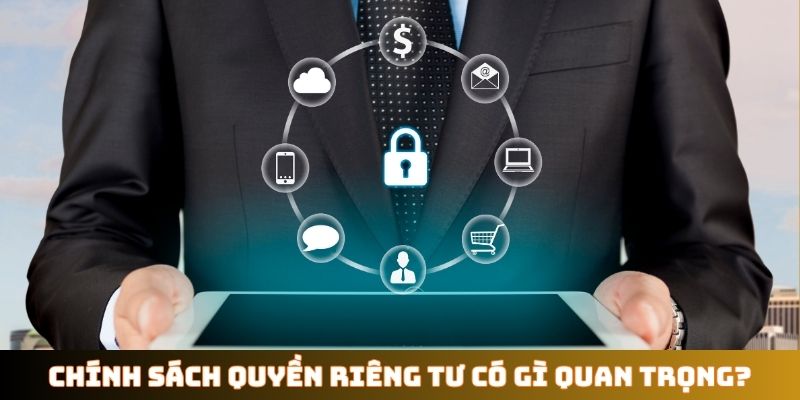 Chính sách quyền riêng tư có gì quan trọng?