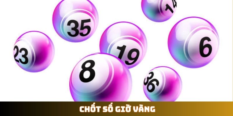 Chốt số giờ vàng