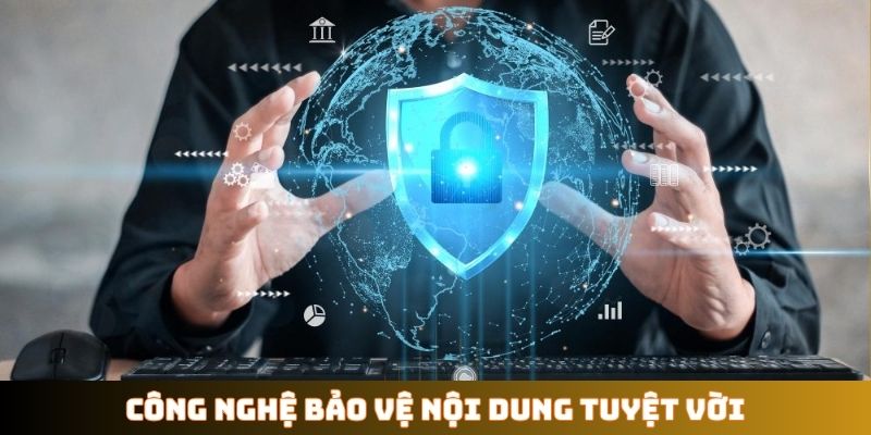 Công nghệ bảo vệ nội dung tuyệt vời