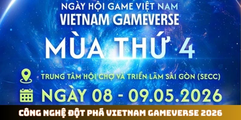 Công nghệ đột phá sự kiện Vietnam GameVerse 2026