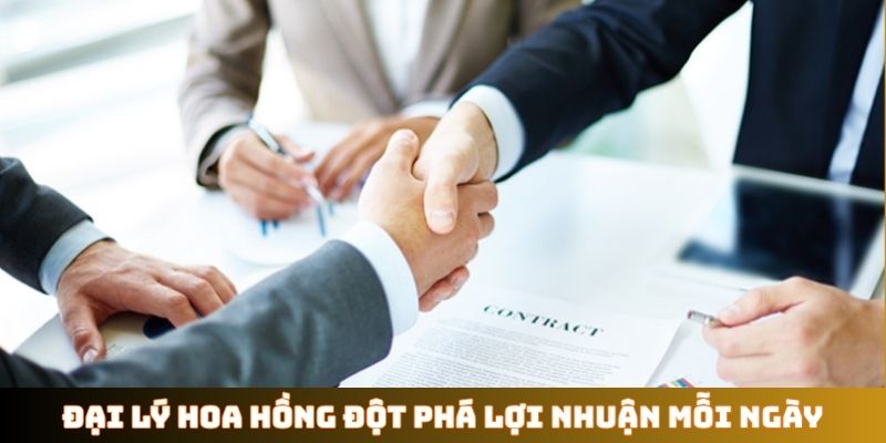 Đại lý hoa hồng đột phá lợi nhuận mỗi ngày