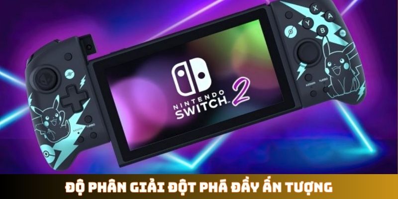 Độ phân giải đột phá đầy ấn tượng