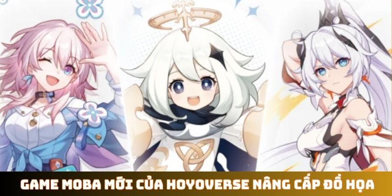 Dự án game MOBA mới của HoYoverse nâng cấp đồ họa
