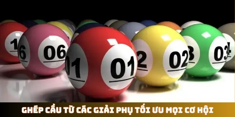 Ghép cầu từ các giải phụ tối ưu mọi cơ hội