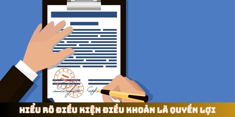 Hiểu rõ điều kiện điều khoản là quyền lợi