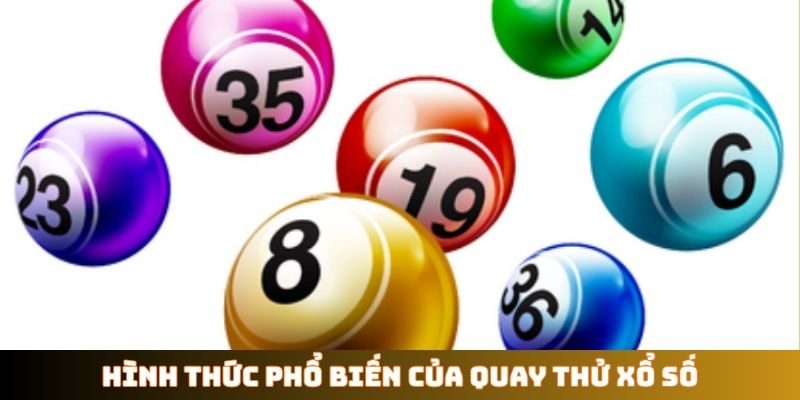 Hình thức phổ biến của quay thử xổ số