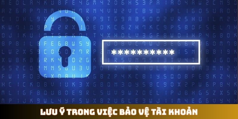 Lưu ý trong việc bảo vệ tài khoản