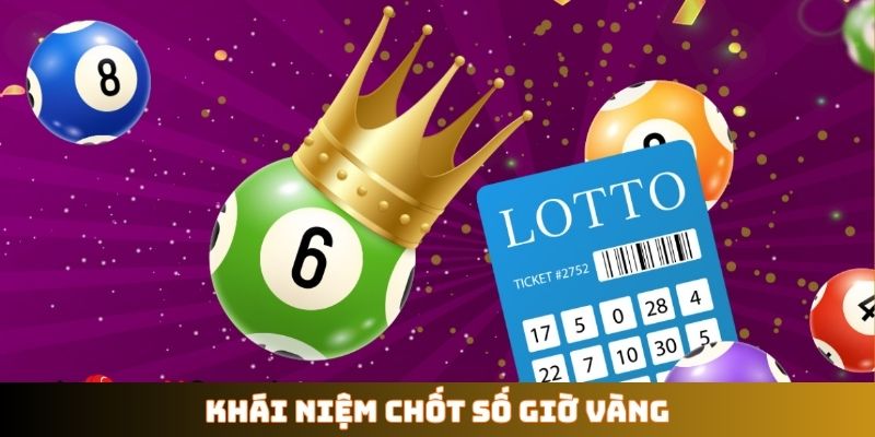 Khái niệm chốt số giờ vàng