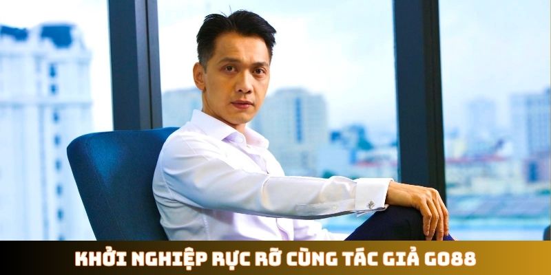 Khởi nghiệp rực rỡ cùng tác giả GO88