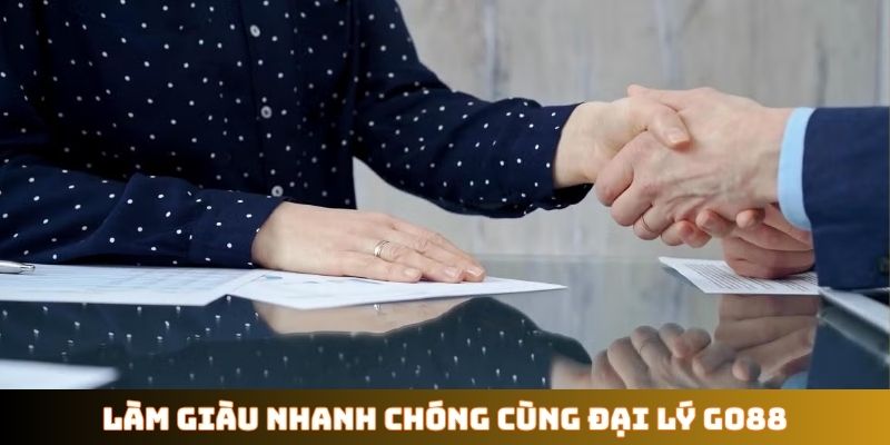 Làm giàu nhanh chóng cùng đại lý GO88