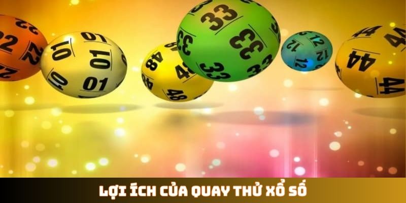 Lợi ích của quay thử xổ số