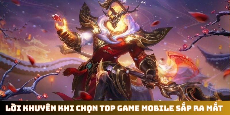 Lời khuyên khi chọn Top game mobile sắp ra mắt tháng 3/2026