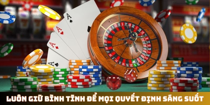 Luôn giữ bình tĩnh để mọi quyết định sáng suốt