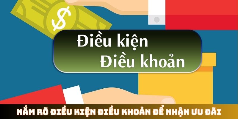 Nắm rõ điều kiện điều khoản để nhận ưu đãi