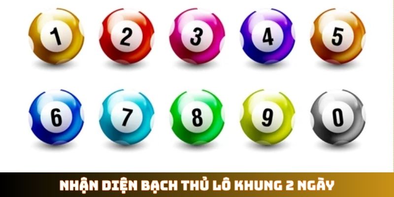 Nhận diện bạch thủ lô khung 2 ngày