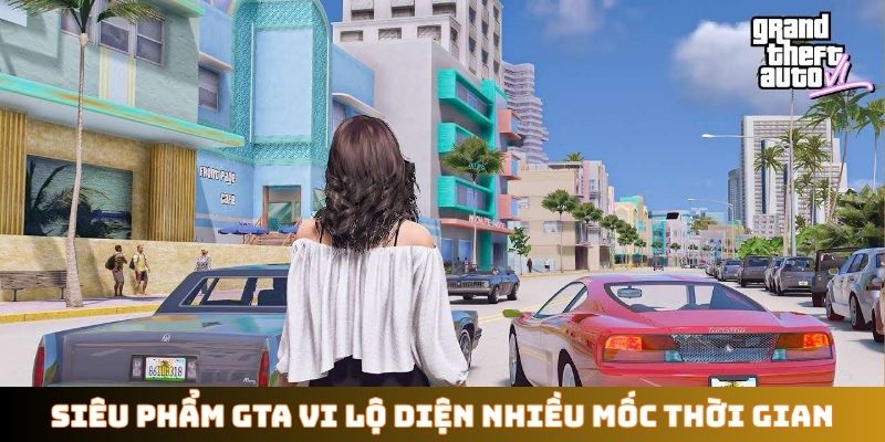 Siêu phẩm GTA VI lộ diện nhiều mốc thời gian