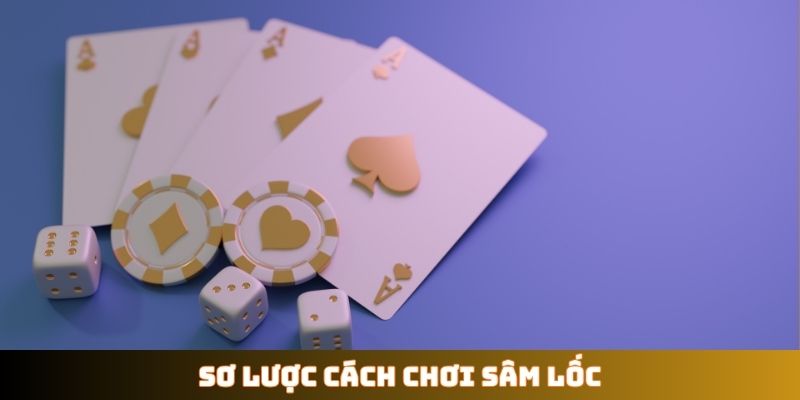 Sơ lược cách chơi Sâm Lốc