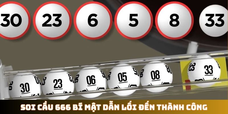 Soi cầu 666 bí mật dẫn lối đến thành công