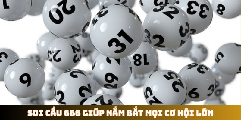 Soi cầu 666 giúp nắm bắt mọi cơ hội lớn