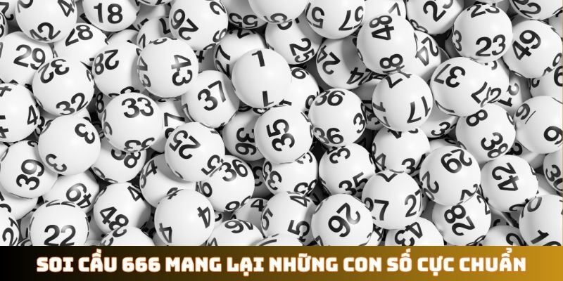 Soi cầu 666 mang lại những con số cực chuẩn