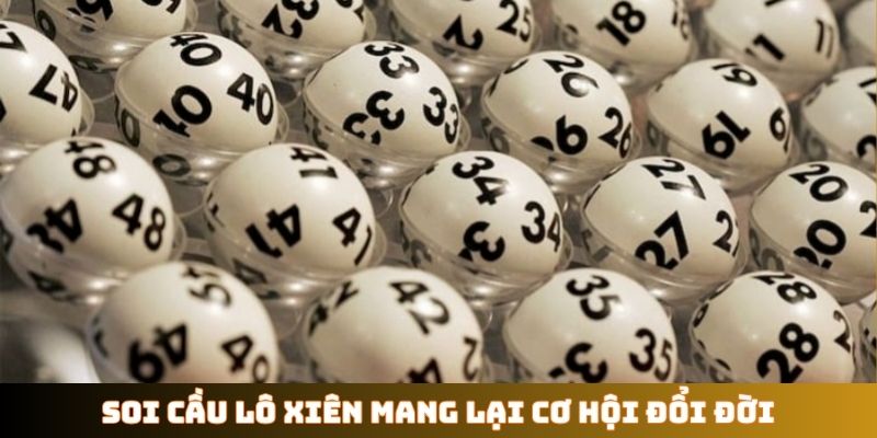 Soi cầu lô xiên mang lại cơ hội đổi đời