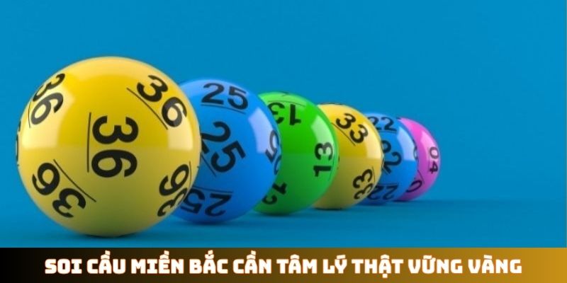 Soi cầu miền Bắc cần tâm lý thật vững vàng