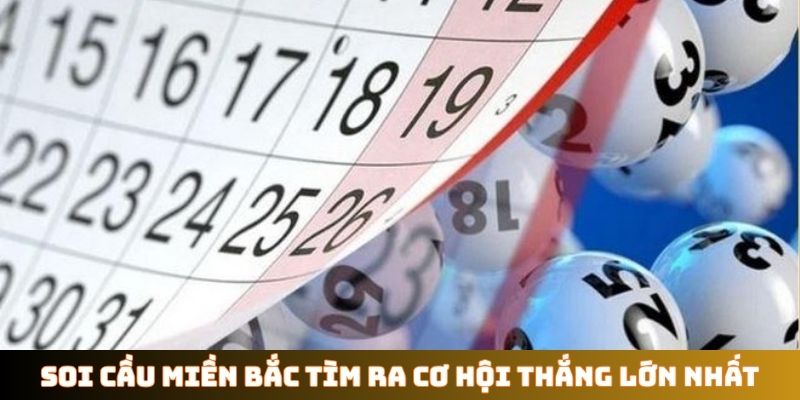 Soi cầu miền Bắc tìm ra cơ hội thắng lớn nhất