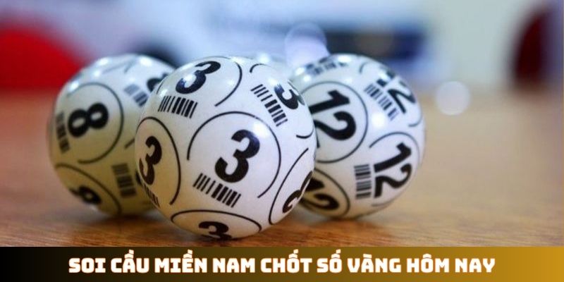 Soi cầu miền Nam chốt số vàng hôm nay