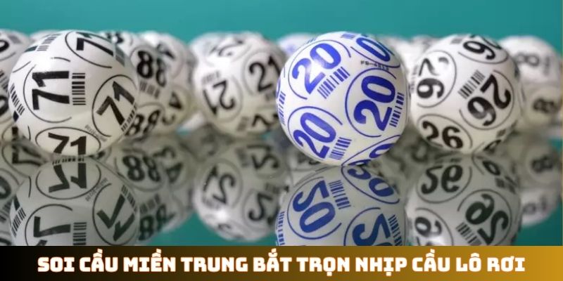 Soi cầu miền Trung bắt trọn nhịp cầu lô rơi