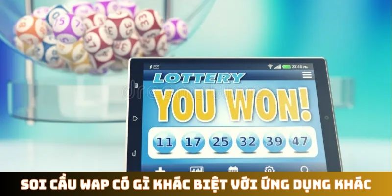 Soi cầu Wap có gì khác biệt với ứng dụng khác