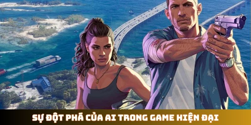 Sự đột phá của AI trong game hiện đại