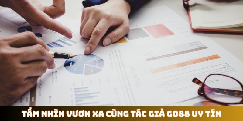 Tầm nhìn vươn xa cùng tác giả GO88 uy tín