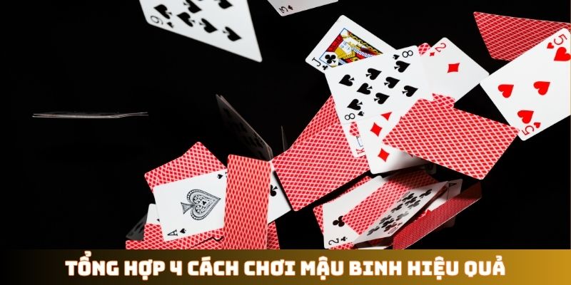 Tổng hợp 4 cách chơi Mậu Binh hiệu quả