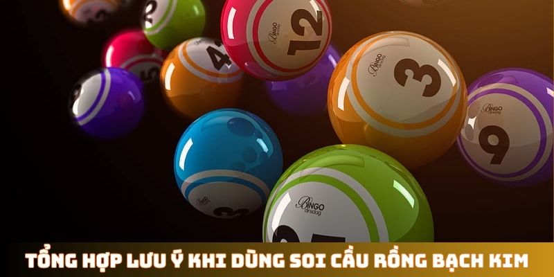 Tổng hợp lưu ý khi dùng soi cầu Rồng Bạch Kim