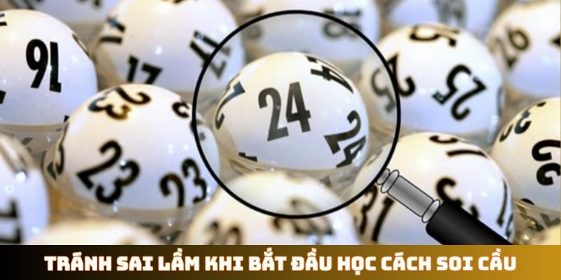 Tránh sai lầm khi bắt đầu học cách soi cầu