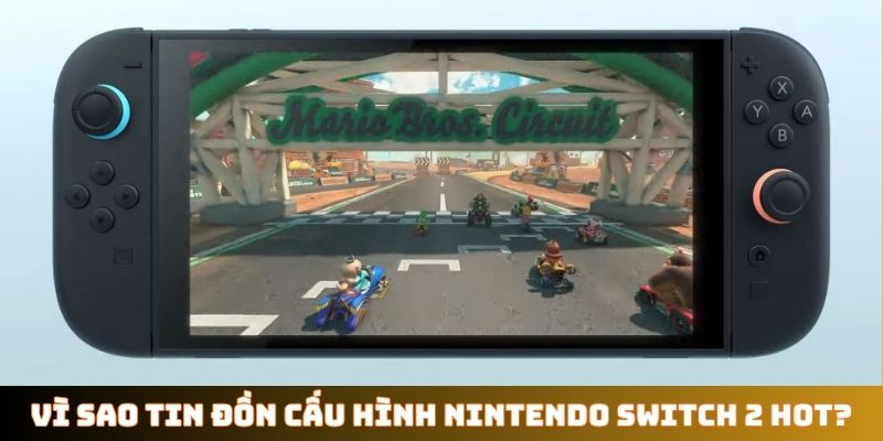 Vì sao tin đồn cấu hình Nintendo Switch 2 hot?